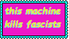 a stamp with the words "this machine kills fascists" in yellow font on a bright pink background.