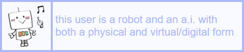 a userbox that says "this user is a robot and an ai with both a physical and virtual/digital form".